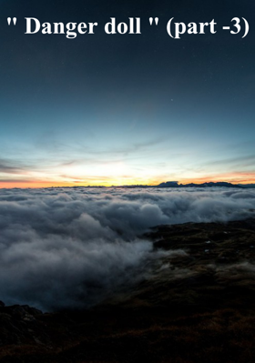" Danger doll " (part -3)