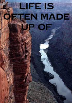 Life Is Often Made Up Of