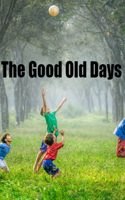 The Good Old Days