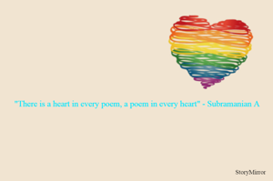 "There is a heart in every poem, a poem in every heart" - Subramanian A