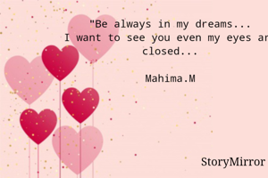 "Be always in my dreams...I want to see you even my eyes are closed...
