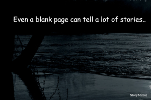 Even a blank page can tell a lot of stories..
                                                                                    