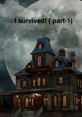 I Survived! ( Part-1)
