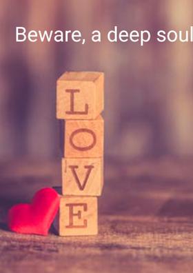 Beware, A Deep Soul There!