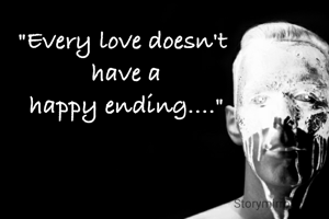 "Every love doesn't 
have a
happy ending...."
