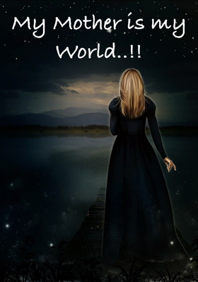 My Mother Is My World..!!