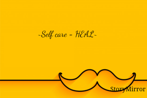 ~Self care = HEAL~