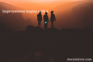 Improvement begins with I. 