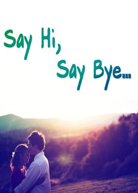Say Hi, Say Bye…