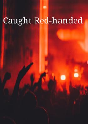 Caught Red-handed