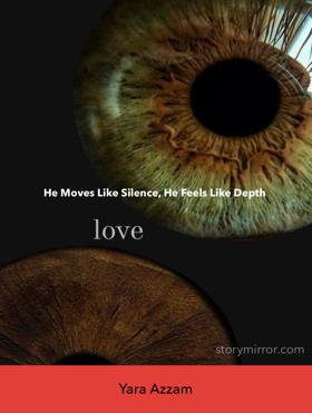 He Moves Like Silence, He Feels Like Depth