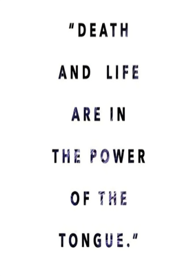 Death And Life Are In The Power Of The Tongue