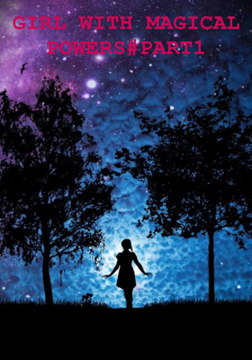 GIRL WITH MAGICAL POWERS#PART1