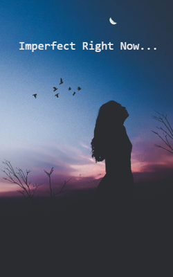 Imperfect Right Now...