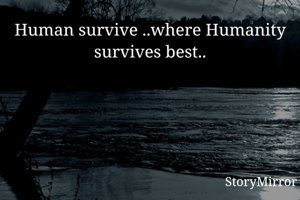 Human survive...