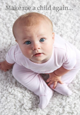 Make Me A Child Again...