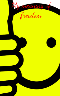 My Meaning Of Freedom