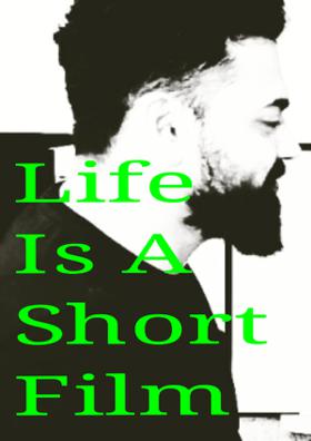 Life Is A Short Film