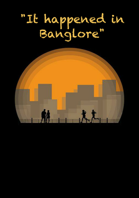 "It Happened In Banglore"