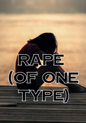 RAPE 
(Of one type)