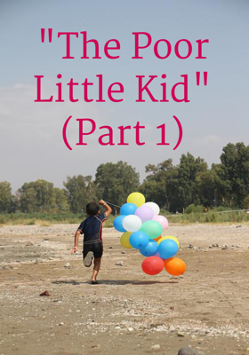 "The Poor Little Kid"(Part 1)
