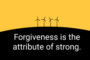 Forgiveness is the attribute of strong.