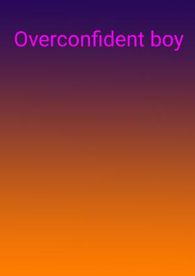 Overconfident Boy- Authour Aarav kumar
