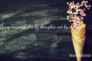 Being successful is by thoughts not by money