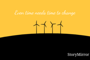 Even time needs time to change 