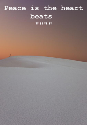 Peace is the heart beats """"