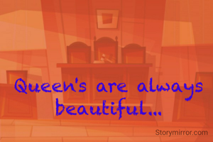 Queen's are always beautiful...