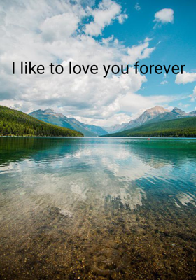 I like to love you forever