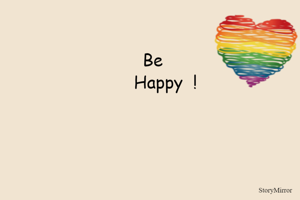   Be 
      Happy  !