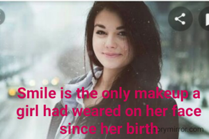 Smile is the only makeup a girl had weared on her face since her birth