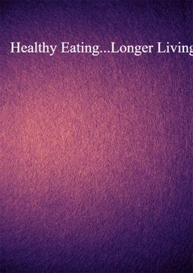 Healthy Eating...Longer Living