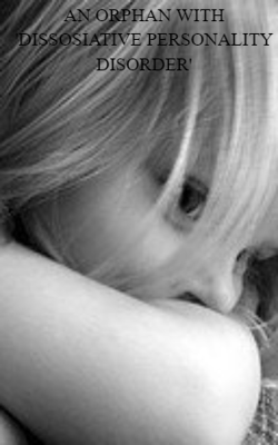AN ORPHAN WITH 'DISSOSIATIVE PERSONALITY DISORDER'