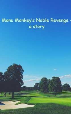 Monu Monkey’s Noble Revenge - a story