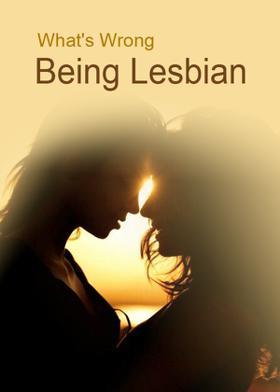 What's Wrong Being Lesbian