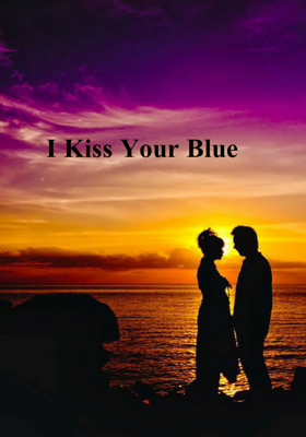 I Kiss Your Blue