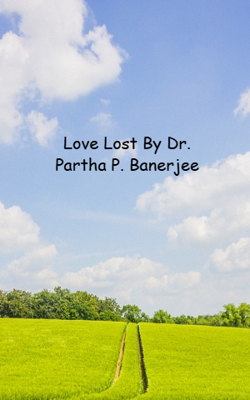 Love Lost By Dr. Partha P. Banerjee