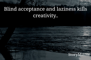 Blind acceptance...