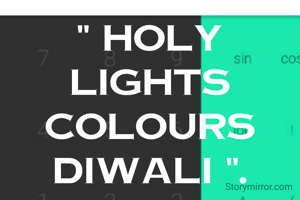 " Holy Lights
Colours Diwali ".