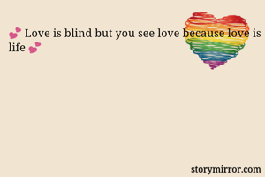 💕 Love is blind but you see love because love is life 💕 