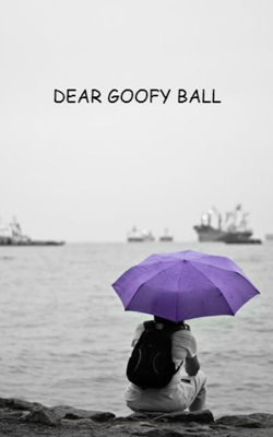 Dear Goofy Ball