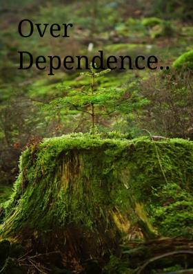 Over Dependence..