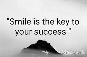 "Smile is the key to your success "