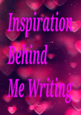Inspiration Behind Me Writing