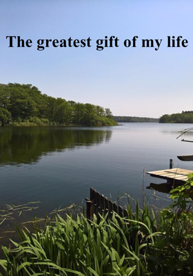 The Greatest Gift Of My Life