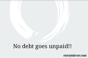 No debt goes unpaid!!