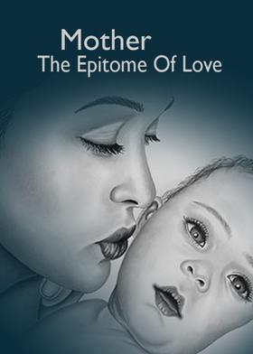 Mother, The Epitome Of Love